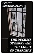 E-Book (epub) The Duchess of Berry and the Court of Charles X von Imbert de Saint-Amand
