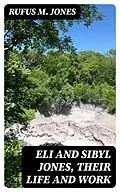 E-Book (epub) Eli and Sibyl Jones, Their Life and Work von Rufus M. Jones