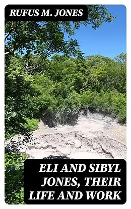 E-Book (epub) Eli and Sibyl Jones, Their Life and Work von Rufus M. Jones