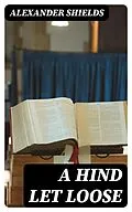 E-Book (epub) A Hind Let Loose von Alexander Shields