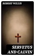 E-Book (epub) Servetus and Calvin von Robert Willis