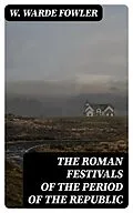 E-Book (epub) The Roman Festivals of the Period of the Republic von W. Warde Fowler