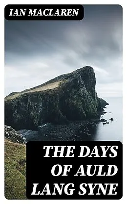 E-Book (epub) The Days of Auld Lang Syne von Ian Maclaren