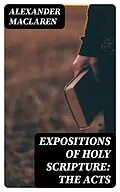 E-Book (epub) Expositions of Holy Scripture: the Acts von Alexander Maclaren