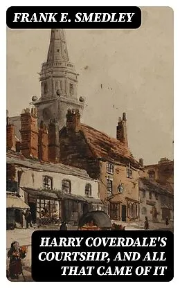 E-Book (epub) Harry Coverdale's Courtship, and All That Came of It von Frank E. Smedley