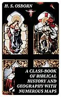 E-Book (epub) A Class-Book of Biblical History and Geography with numerous maps von H. S. Osborn