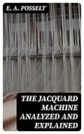E-Book (epub) The Jacquard Machine Analyzed and Explained von E. A. Posselt