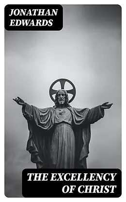 E-Book (epub) The Excellency of Christ von Jonathan Edwards