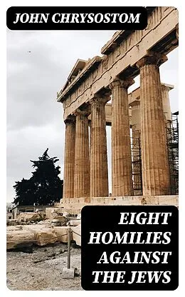 E-Book (epub) Eight Homilies Against the Jews von John Chrysostom