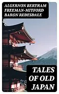 E-Book (epub) Tales of Old Japan von Algernon Bertram Freeman-Mitford Baron Redesdale