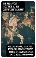 E-Book (epub) Guingamor, Lanval, Tyolet, Bisclaveret: Four lais rendered into English prose von De France active 12th century Marie