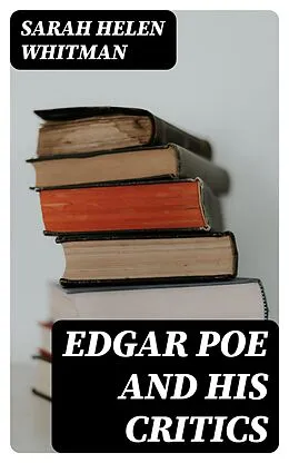 E-Book (epub) Edgar Poe and his Critics von Sarah Helen Whitman