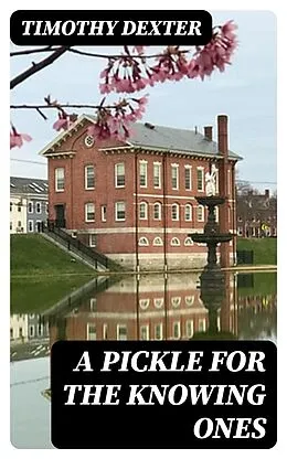 E-Book (epub) A Pickle for the Knowing Ones von Timothy Dexter