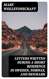 eBook (epub) Letters Written During a Short Residence in Sweden, Norway, and Denmark de Mary Wollstonecraft