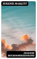 E-Book (epub) Im Hause des Kommerzienrates von Eugenie Marlitt