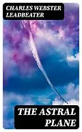 E-Book (epub) The Astral Plane von Charles Webster Leadbeater