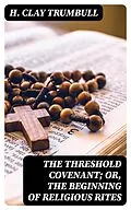 E-Book (epub) The Threshold Covenant; or, The Beginning of Religious Rites von H. Clay Trumbull