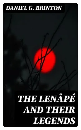 E-Book (epub) The Lenâpé and Their Legends von Daniel G. Brinton