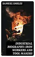 E-Book (epub) Industrial Biography: Iron Workers and Tool Makers von Samuel Smiles