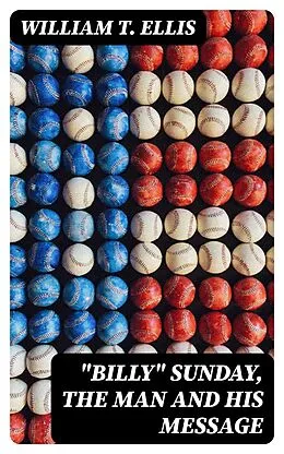 E-Book (epub) 'Billy' Sunday, the Man and His Message von William T. Ellis