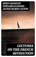 E-Book (epub) Lectures on the French Revolution von John Emerich Edward Dalberg Acton Baron Acton
