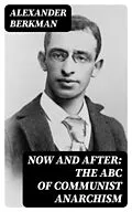 E-Book (epub) Now and After: The ABC of Communist Anarchism von Alexander Berkman