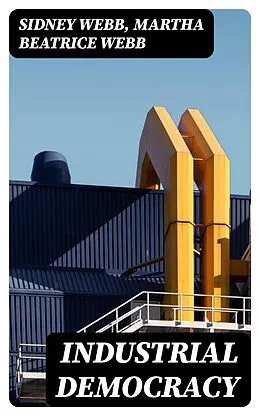 E-Book (epub) Industrial Democracy von Sidney Webb, Martha Beatrice Webb