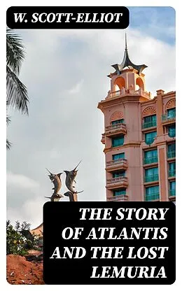 E-Book (epub) The Story of Atlantis and the Lost Lemuria von W. Scott-Elliot