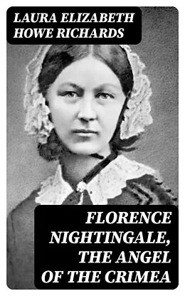 E-Book (epub) Florence Nightingale, the Angel of the Crimea von Laura Elizabeth Howe Richards