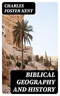 E-Book (epub) Biblical Geography and History von Charles Foster Kent