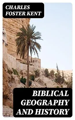 E-Book (epub) Biblical Geography and History von Charles Foster Kent