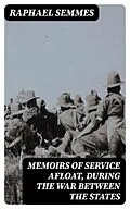 E-Book (epub) Memoirs of Service Afloat, During the War Between the States von Raphael Semmes