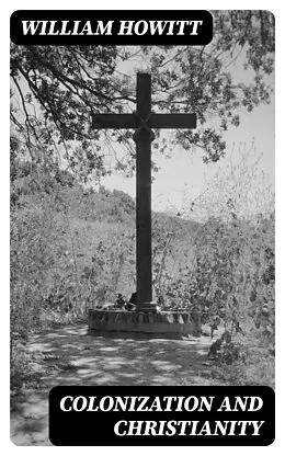 E-Book (epub) Colonization and Christianity von William Howitt