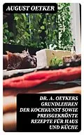E-Book (epub) Dr A. Oetkers Grundlehren der Kochkunst sowie preisgekrönte Rezepte für Haus und Küche von August Oetker