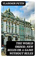 E-Book (epub) The World Order: New Rules or a Game without Rules von Vladimir Putin
