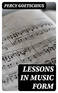 E-Book (epub) Lessons in Music Form von Percy Goetschius