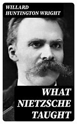 eBook (epub) What Nietzsche Taught de Willard Huntington Wright