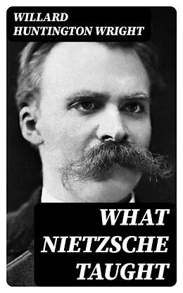 E-Book (epub) What Nietzsche Taught von Willard Huntington Wright