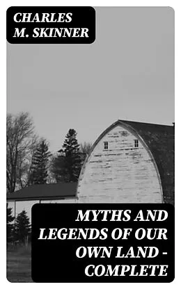 E-Book (epub) Myths and Legends of Our Own Land - Complete von Charles M. Skinner