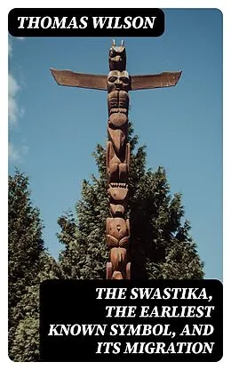 E-Book (epub) The Swastika, the Earliest Known Symbol, and Its Migration von Thomas Wilson