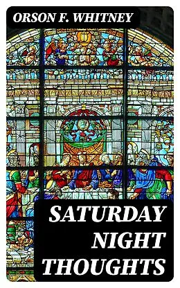 E-Book (epub) Saturday Night Thoughts von Orson F. Whitney