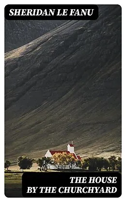 E-Book (epub) The House by the Churchyard von Sheridan Le Fanu