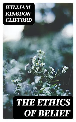 E-Book (epub) The Ethics of Belief von William Kingdon Clifford