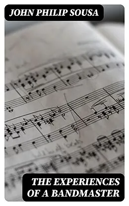 E-Book (epub) The Experiences of a Bandmaster von John Philip Sousa