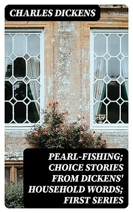 E-Book (epub) Pearl-Fishing; Choice Stories from Dickens' Household Words; First Series von Charles Dickens