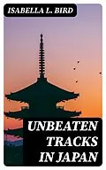 E-Book (epub) Unbeaten Tracks in Japan von Isabella L. Bird