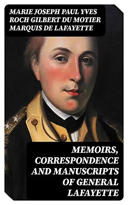 E-Book (epub) Memoirs, Correspondence and Manuscripts of General Lafayette von Marie Joseph Paul Yves Roch Gilbert Du Motier marquis de Lafayet