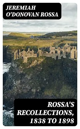 E-Book (epub) Rossa's Recollections, 1838 to 1898 von Jeremiah O'Donovan Rossa