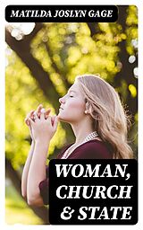 E-Book (epub) Woman, Church &amp; State von Matilda Joslyn Gage