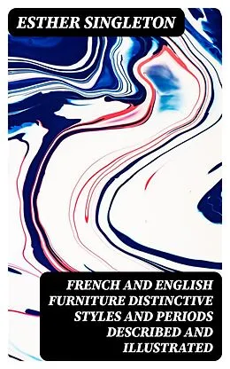 E-Book (epub) French and English furniture distinctive styles and periods described and illustrated von Esther Singleton